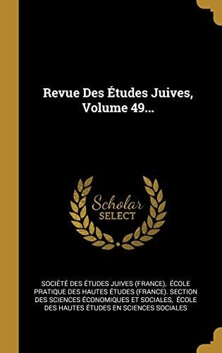 Revue Des Études Juives, Volume 49...