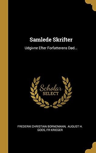 Samlede Skrifter Udgivne Efter Forfatterens DøD...