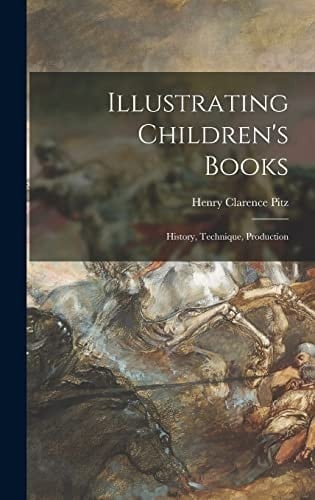Illustrating Children's Books History, Technique, Production