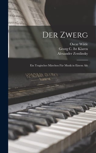 Der Zwerg Ein tragisches Märchen für Musik in einem Akt