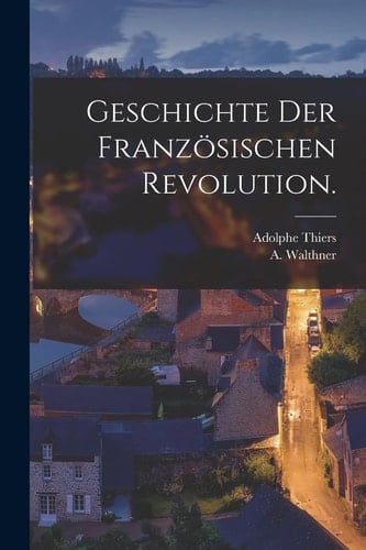 Geschichte der Französischen Revolution.