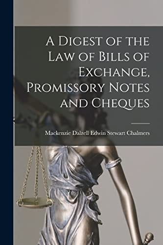 A Digest of the Law of Bills of Exchange, Promissory Notes and Cheques