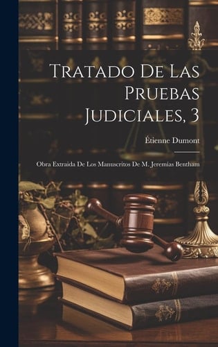 Tratado De Las Pruebas Judiciales, 3 Obra Extraida De Los Manuscritos De M. Jeremías Bentham