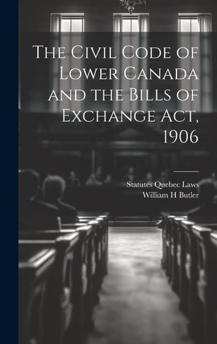 The Civil Code of Lower Canada and the Bills of Exchange Act, 1906