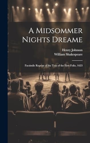 A Midsommer Nights Dreame Facsimile Reprint of the Text of the First Folio, 1623