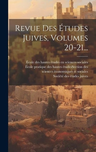 Revue Des Études Juives, Volumes 20-21...