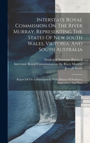 Interstate Royal Commission On The River Murray, Representing The States Of New South Wales, Victoria, And South Australia: Report Of The Commissioner