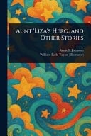 Aunt 'Liza's Hero, and Other Stories