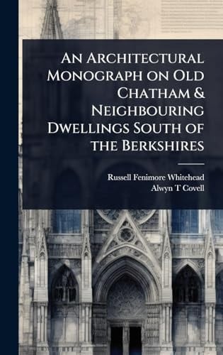 An Architectural Monograph on Old Chatham & Neighbouring Dwellings South of the Berkshires