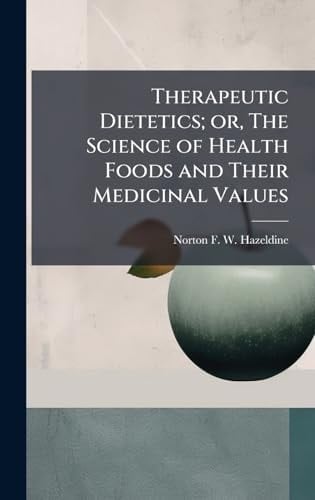 Therapeutic Dietetics; Or, The Science of Health Foods and Their Medicinal Values