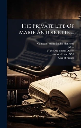 The Private Life Of Marie Antoinette ...