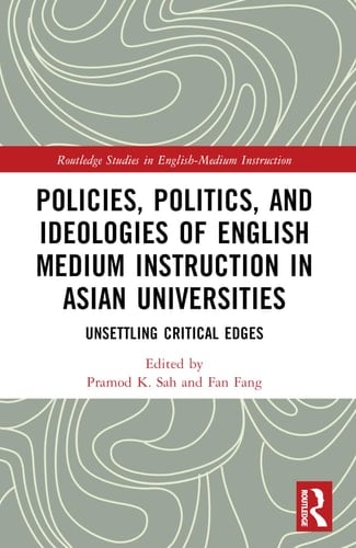 Policies, Politics, and Ideologies of English-Medium Instruction in Asian Universities Unsettling Critical Edges