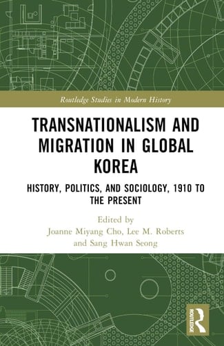 Transnationalism and Migration in Global Korea History, Politics, and Sociology, 1910 to the Present