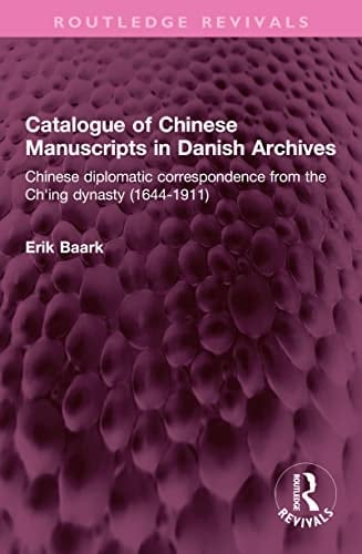 Catalogue of Chinese Manuscripts in Danish Archives Chinese Diplomatic Correspondence from the Ch'ing Dynasty (1644-1911)