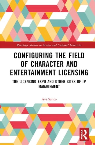 Configuring the Field of Character and Entertainment Licensing The Licensing Expo and Other Sites of IP Management