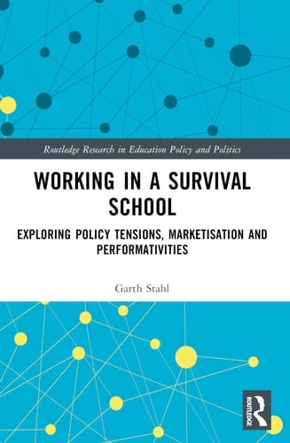 Working in a Survival School Exploring Policy Tensions, Marketisation and Performativities