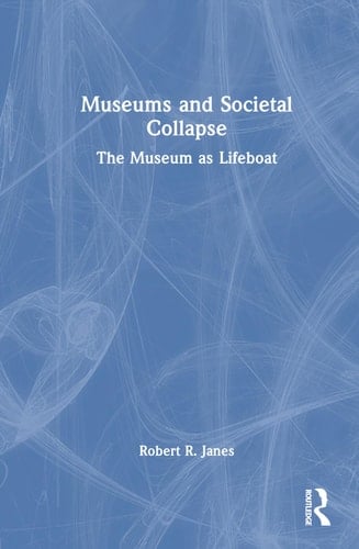 Museums and Societal Collapse The Museum as Lifeboat