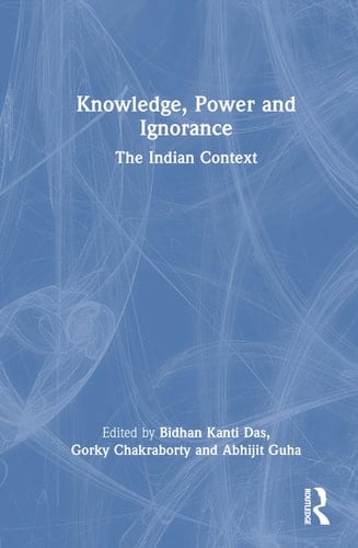Knowledge, Power and Ignorance The Indian Context
