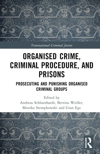 Organised Crime, Criminal Procedure, and Prisons Prosecuting and Punishing Organised Criminal Groups