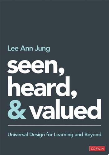 Seen, Heard, and Valued Universal Design for Learning and Beyond