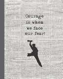 Courage Is When We Face Our Fear! 8 X 10 Broadway Themed College Ruled Notebook