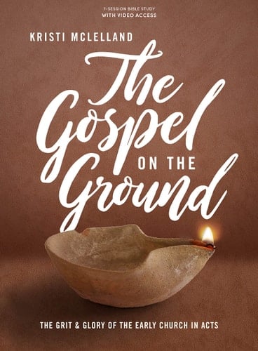 The Gospel on the Ground - Bible Study Book with Video Access The Grit and Glory of the Early Church in Acts