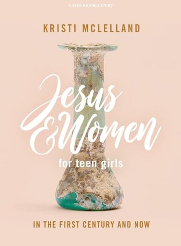Jesus and Women - Teen Girls' Bible Study Book In the First Century and Now