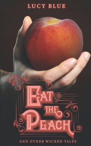 Eat the Peach And Other Wicked Tales