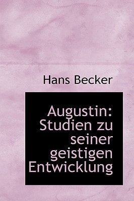 Augustin: Studien zu seiner geistigen Entwicklung (German Edition)