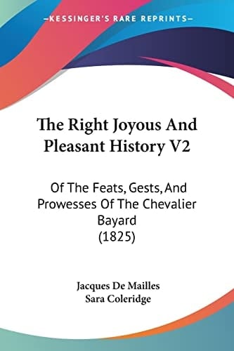 The Right Joyous And Pleasant History V2 Of The Feats, Gests, And Prowesses Of The Chevalier Bayard (1825)