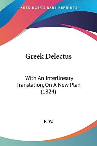 Greek Delectus With An Interlineary Translation, On A New Plan (1824)