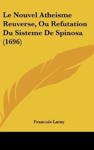 Le Nouvel Atheisme Reuverse, Ou Refutation Du Sisteme de Spinosa (1696)