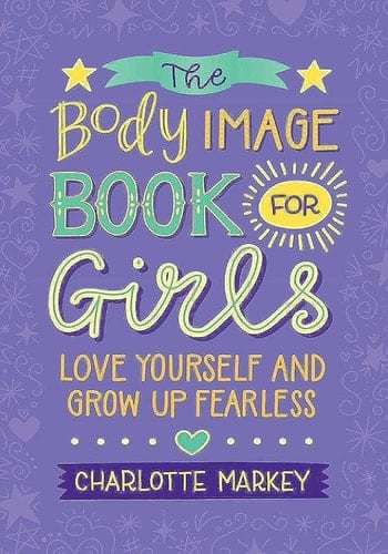 The Body Image Book for Girls Love Yourself and Grow Up Fearless