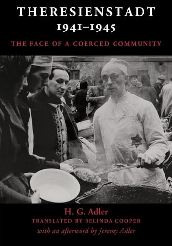 Theresienstadt 1941-1945 The Face of a Coerced Community