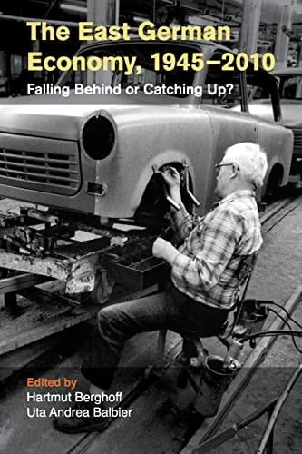 The East German Economy, 1945-2010 Falling Behind or Catching Up?