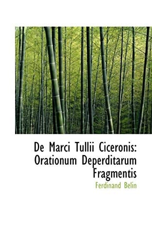 De Marci Tullii Ciceronis: Orationum Deperditarum Fragmentis