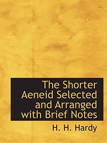 The Shorter Aeneid Selected and Arranged with Brief Notes (Latin Edition)