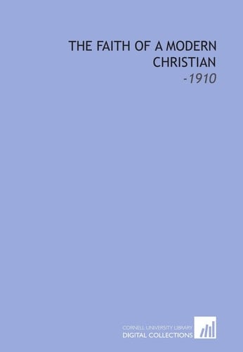 The Faith of a Modern Christian: -1910