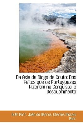 Da Asia de Diogo de Couto: DOS Feitos Que OS Portuguezes Fizeram Na Conquista, E Descubrimento