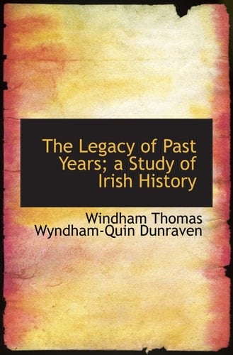 The Legacy of Past Years; a Study of Irish History