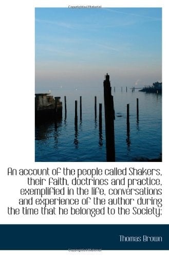 An account of the people called Shakers, their faith, doctrines and practice, exemplified in the lif