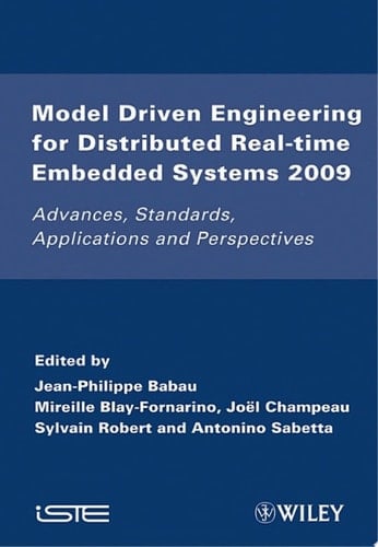 Model Driven Engineering for Distributed Real-Time Embedded Systems 2009 Advances, Standards, Applications and Perspectives