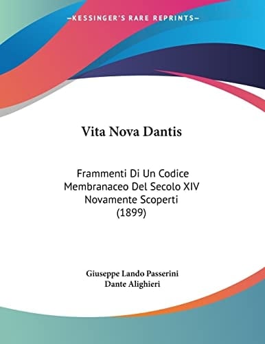 Vita Nova Dantis: Frammenti Di Un Codice Membranaceo Del Secolo XIV Novamente Scoperti (1899) (Italian Edition)