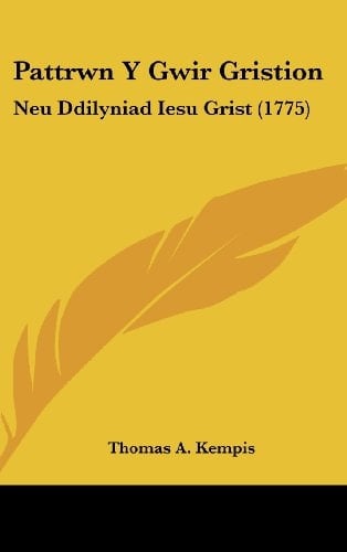 Pattrwn Y Gwir Gristion: Neu Ddilyniad Iesu Grist (1775) (Spanish Edition)