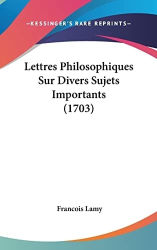 Lettres Philosophiques Sur Divers Sujets Importants (1703) (French Edition)