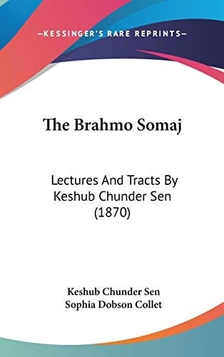 The Brahmo Somaj: Lectures And Tracts By Keshub Chunder Sen (1870)