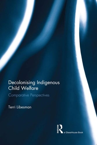 Decolonising Indigenous Child Welfare Comparative Perspectives