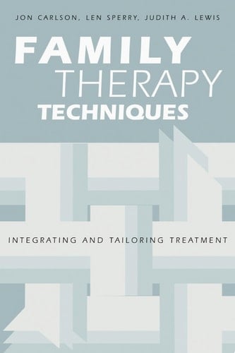 Family Therapy Techniques Integrating and Tailoring Treatment