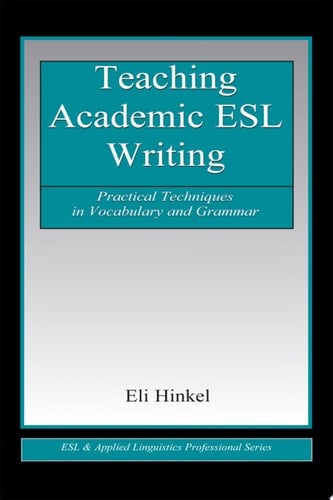 Teaching Academic ESL Writing Practical Techniques in Vocabulary and Grammar