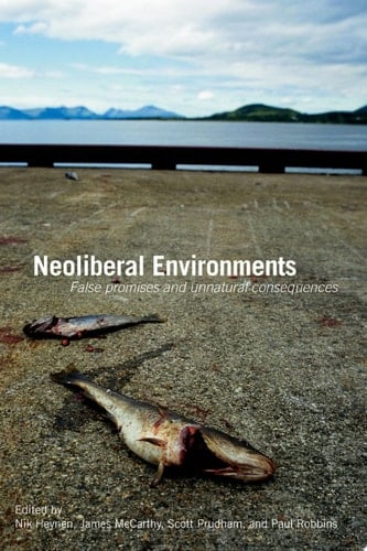 Neoliberal Environments False Promises and Unnatural Consequences